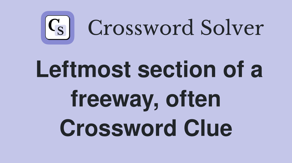 Leftmost section of a freeway, often Crossword Clue