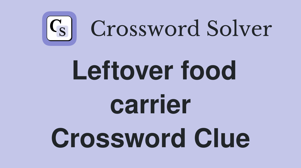 Leftover food carrier Crossword Clue