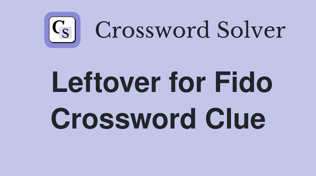 Leftover for Fido Crossword Clue