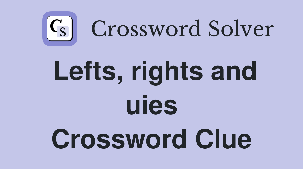Lefts, rights and uies Crossword Clue