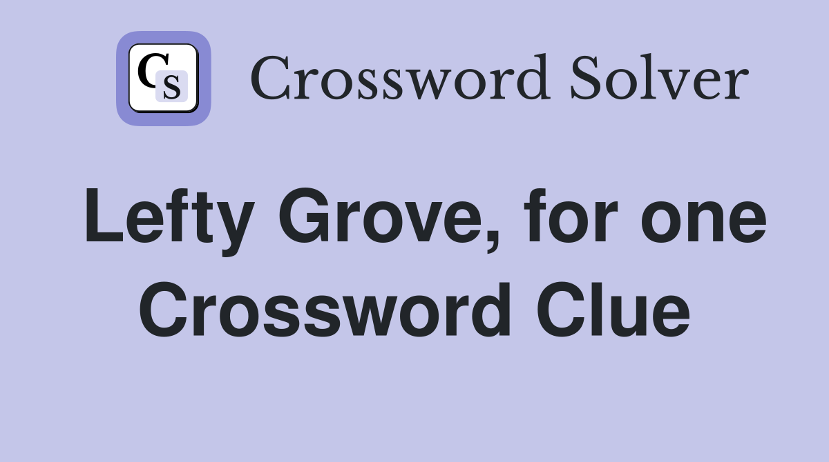 Lefty Grove, for one Crossword Clue