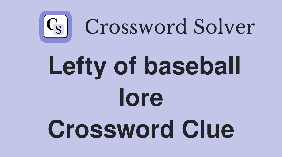 Lefty of baseball lore Crossword Clue