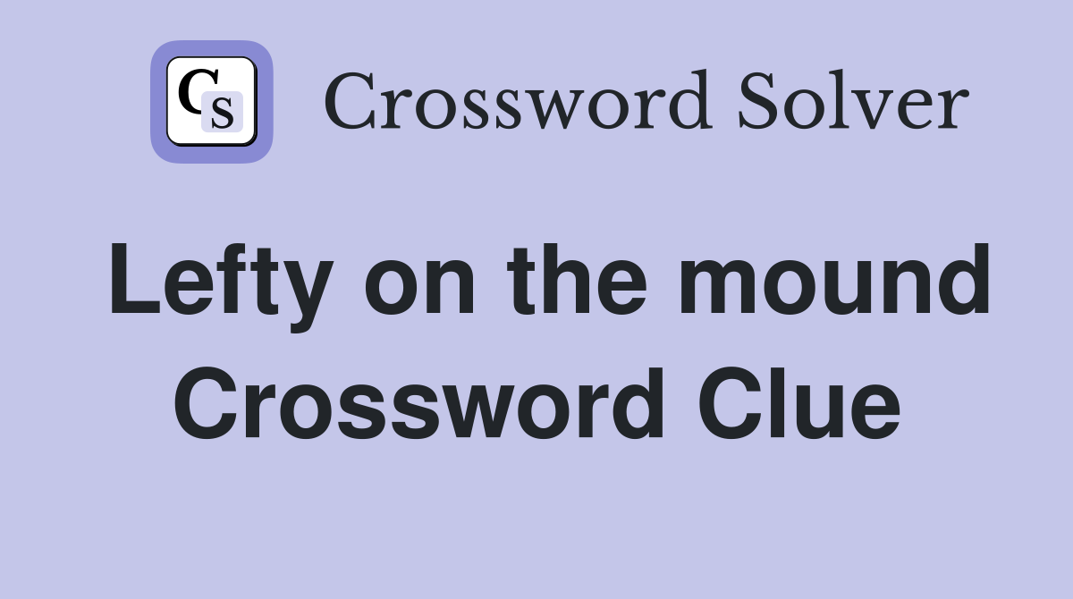 Lefty on the mound Crossword Clue
