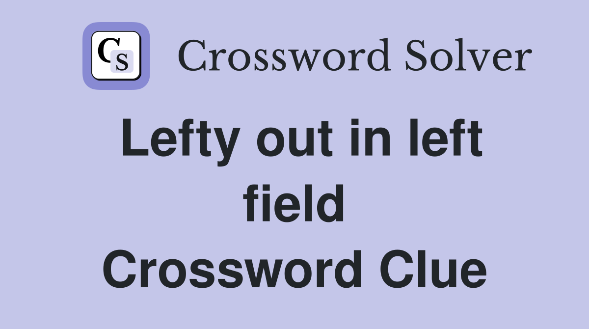 Lefty out in left field Crossword Clue