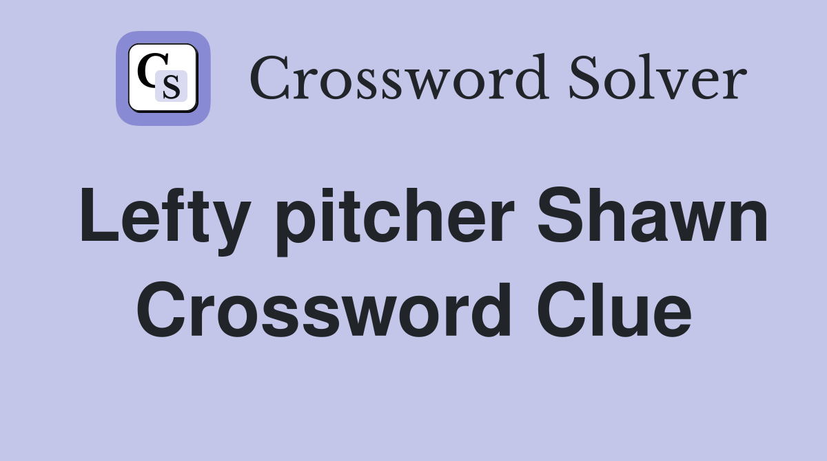 Lefty pitcher Shawn Crossword Clue
