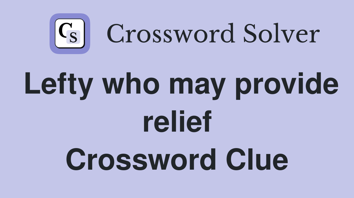 Lefty who may provide relief Crossword Clue