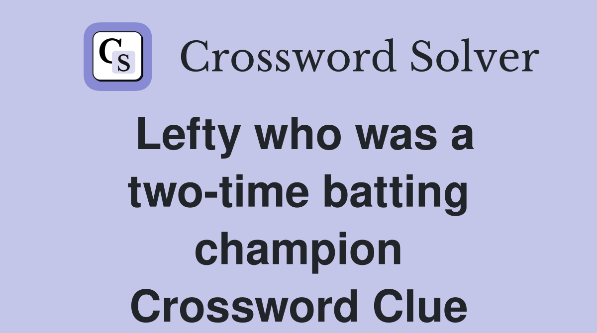 Lefty who was a two-time batting champion Crossword Clue