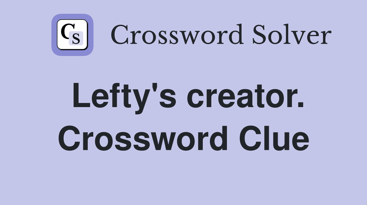 Lefty's creator. Crossword Clue