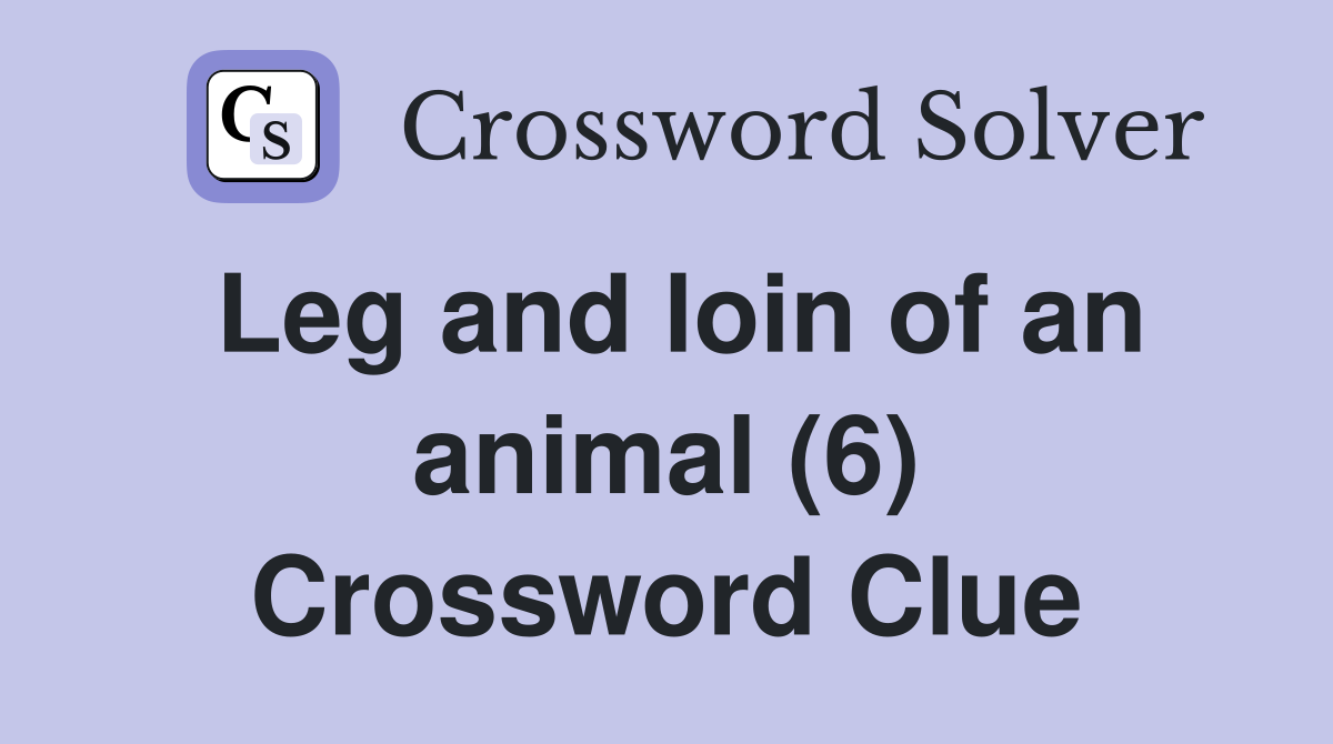 Leg and loin of an animal (6) Crossword Clue