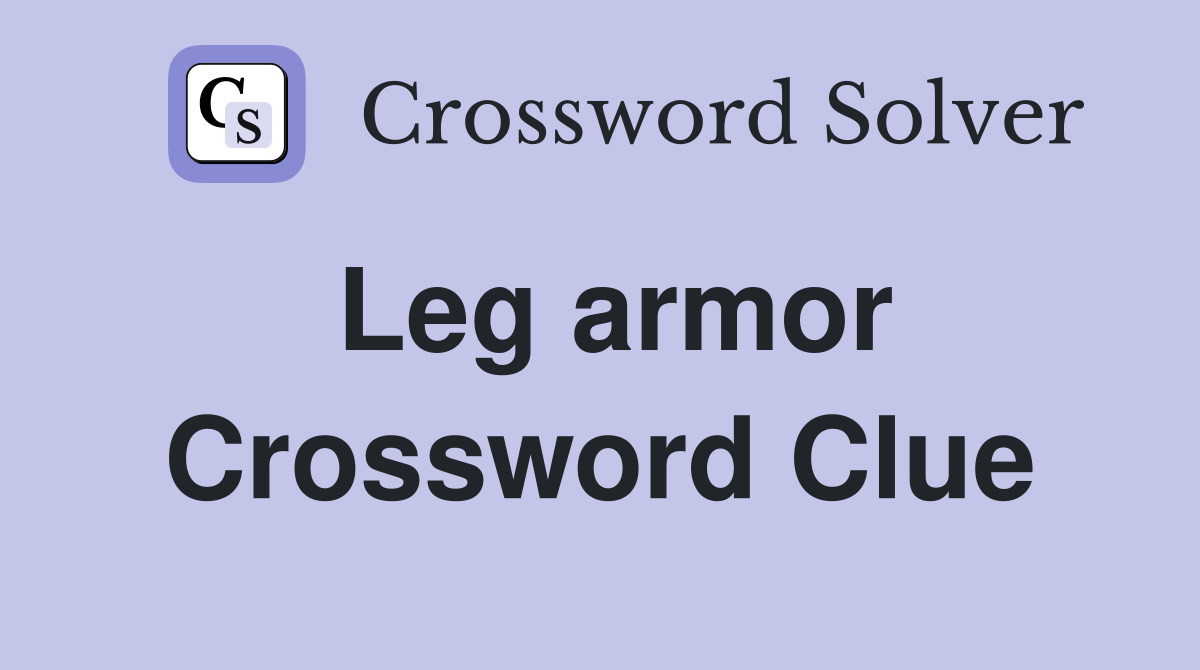 Leg armor Crossword Clue