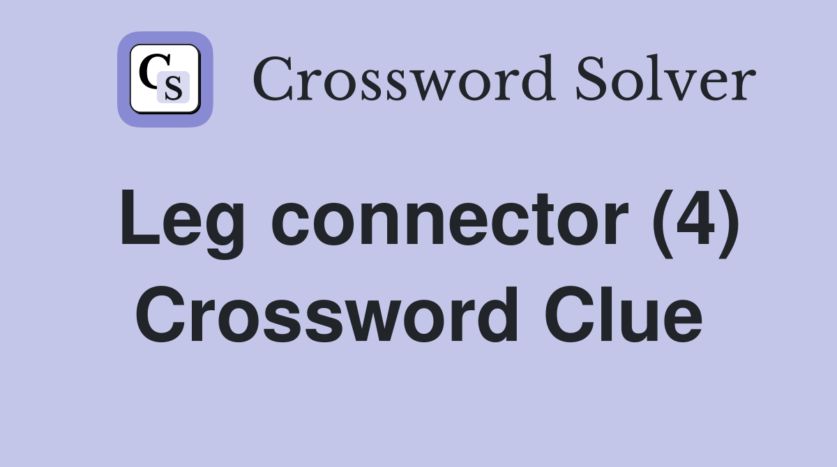 Leg connector (4) Crossword Clue