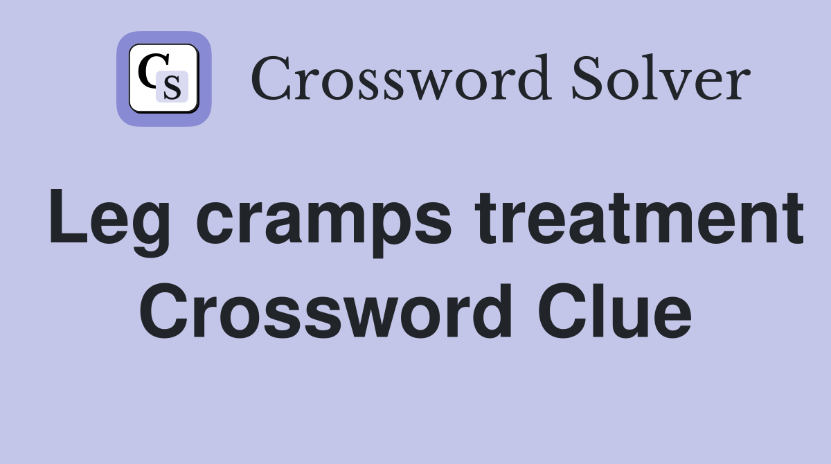 Leg cramps treatment Crossword Clue