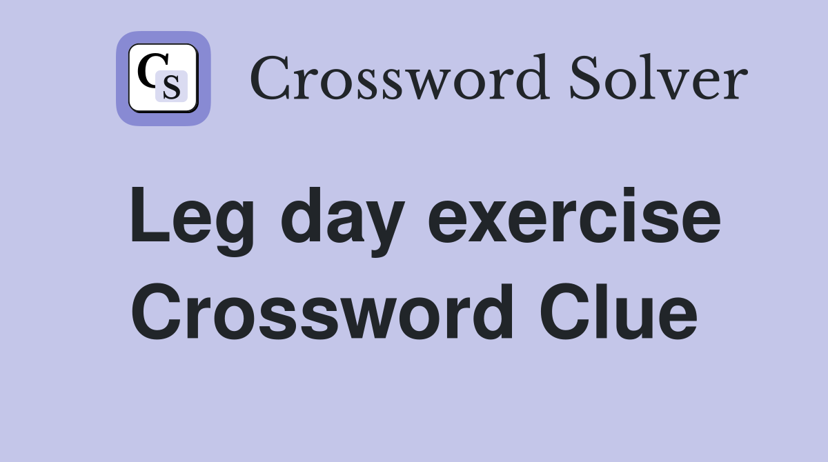 Leg day exercise Crossword Clue