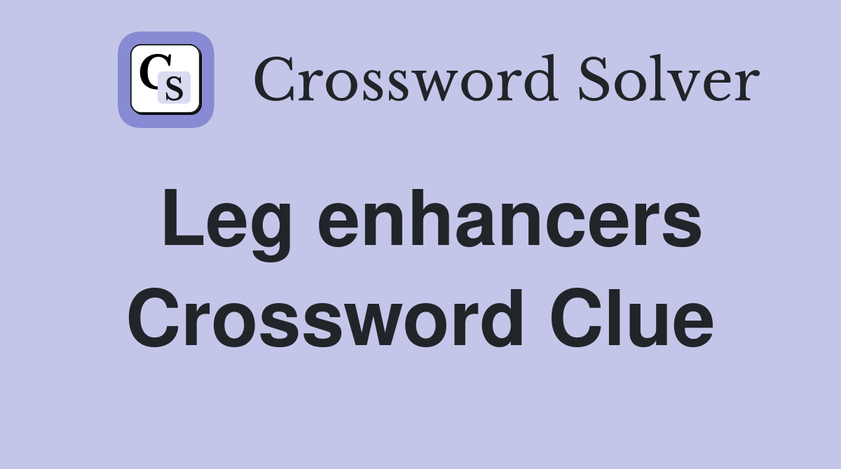 Leg enhancers Crossword Clue