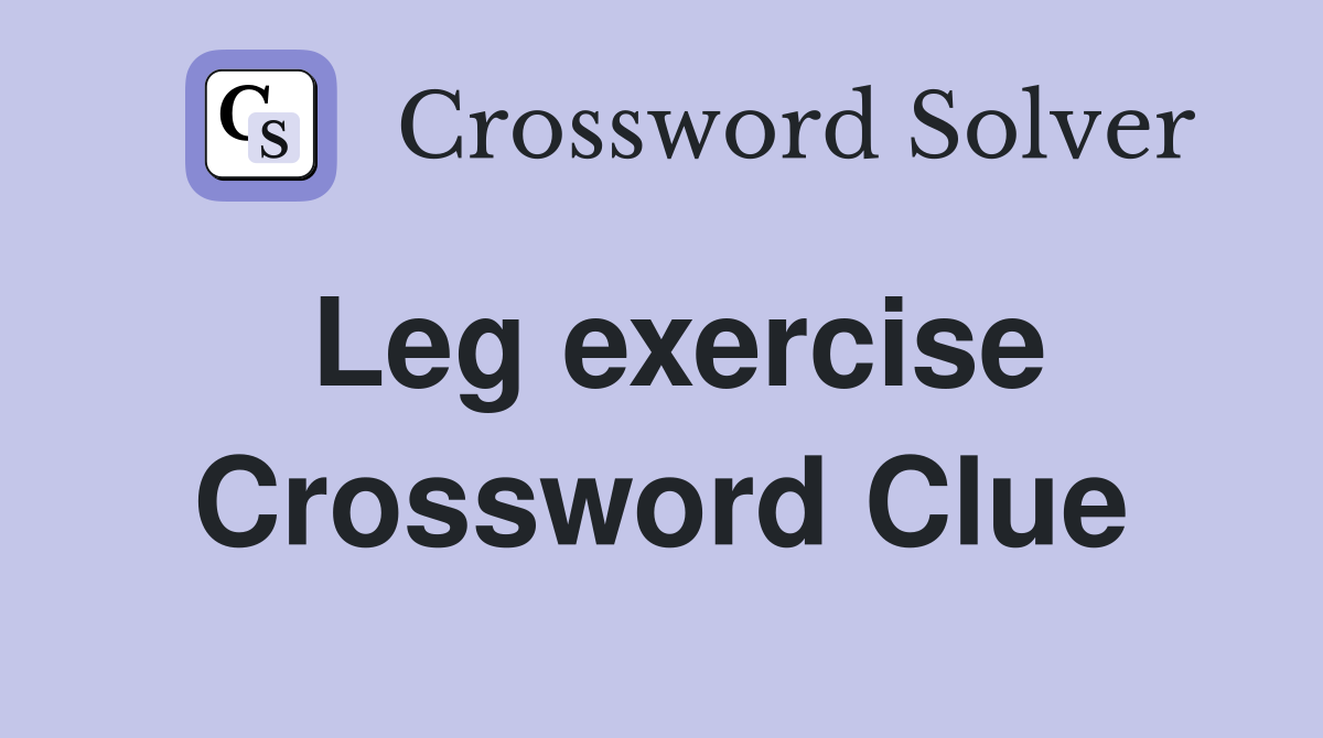 Leg exercise Crossword Clue