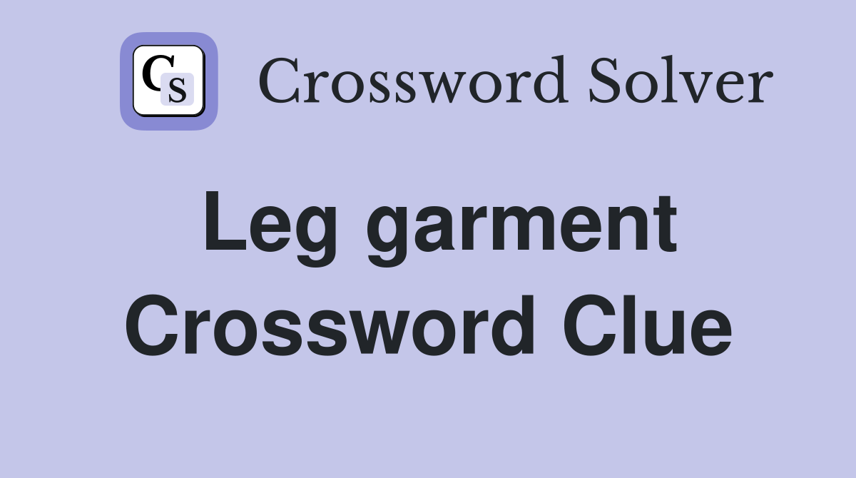 Leg garment Crossword Clue