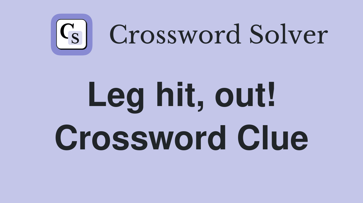 Leg hit, out!  Crossword Clue