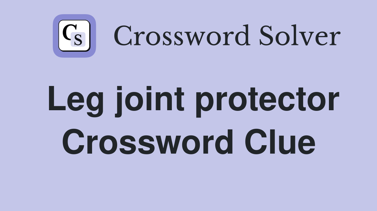 Leg joint protector Crossword Clue