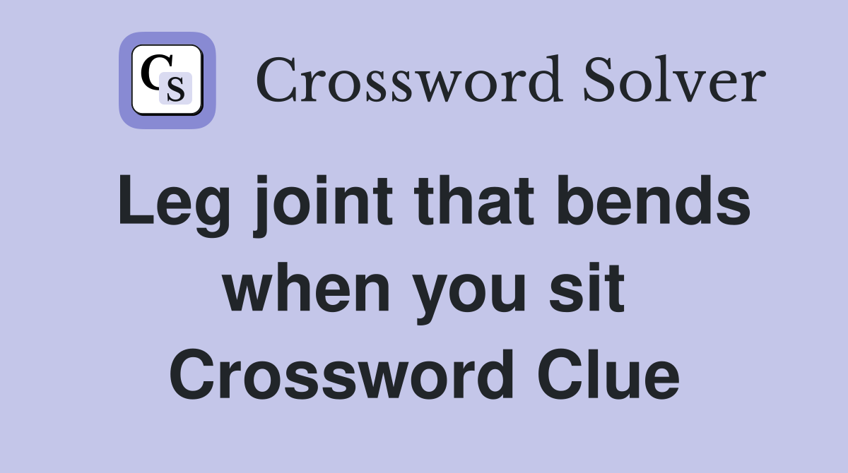 Leg joint that bends when you sit Crossword Clue