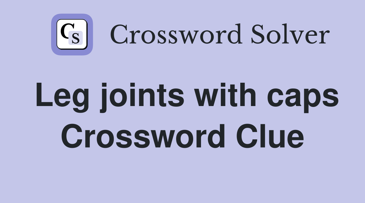 Leg joints with caps Crossword Clue