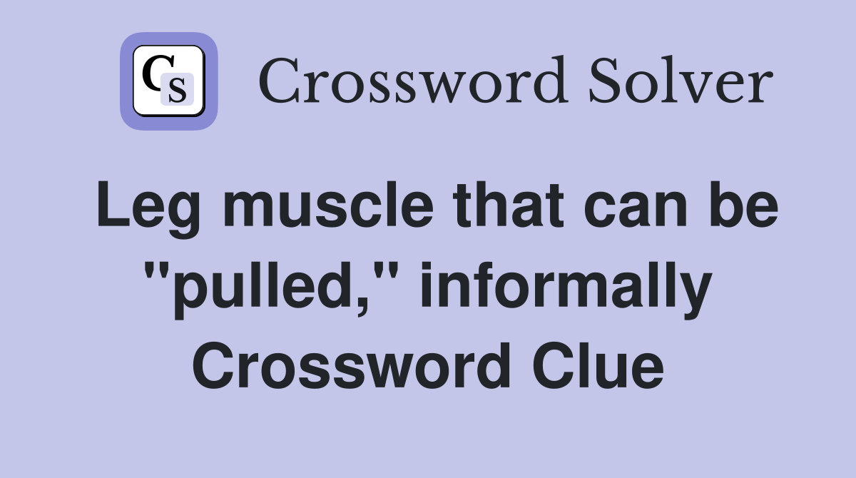 Leg muscle that can be "pulled," informally Crossword Clue
