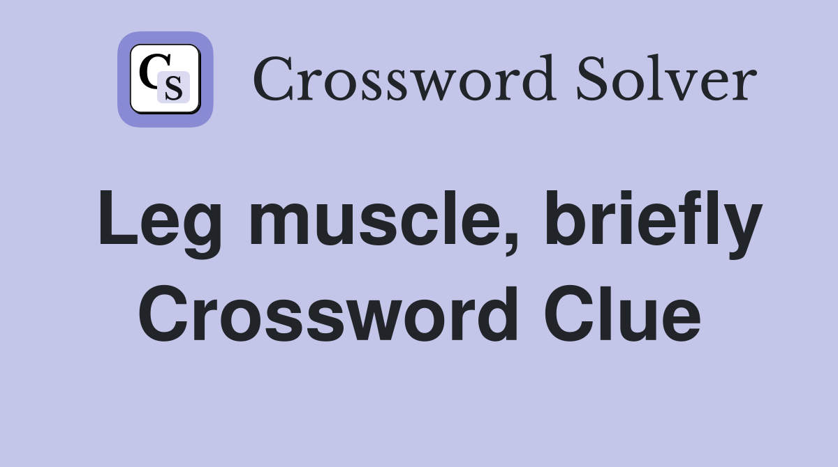 Leg muscle, briefly Crossword Clue