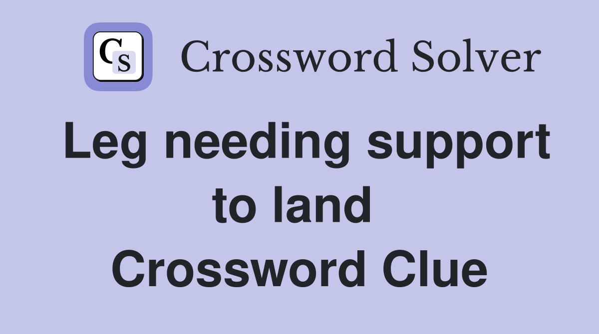 Leg needing support to land  Crossword Clue