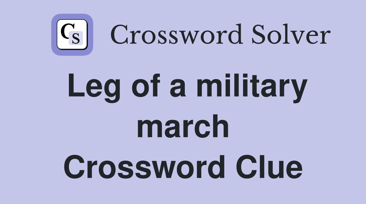 Leg of a military march Crossword Clue