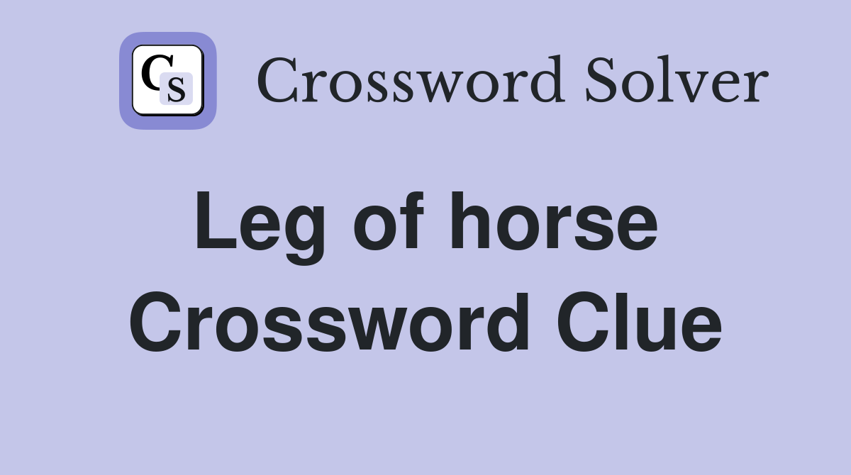 Leg of horse  Crossword Clue