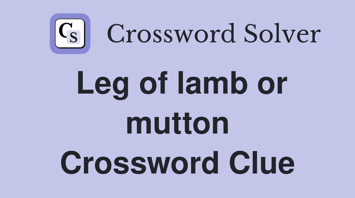 Leg of lamb or mutton Crossword Clue