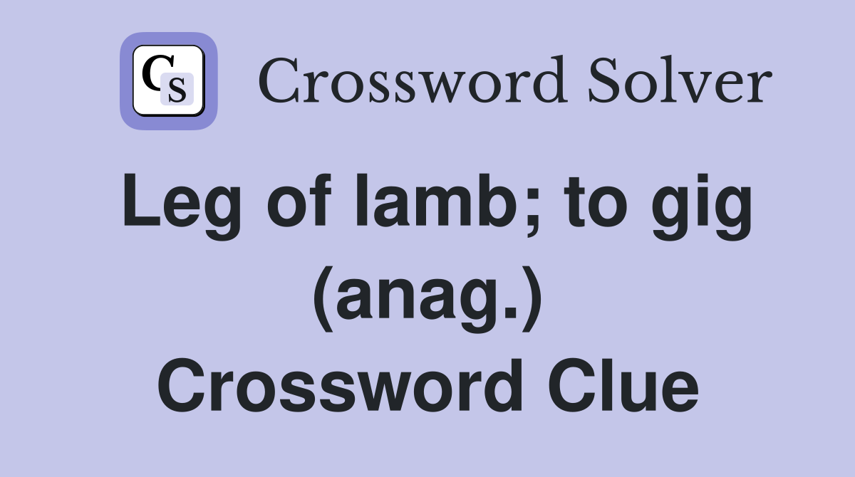 Leg of lamb; to gig (anag.) Crossword Clue