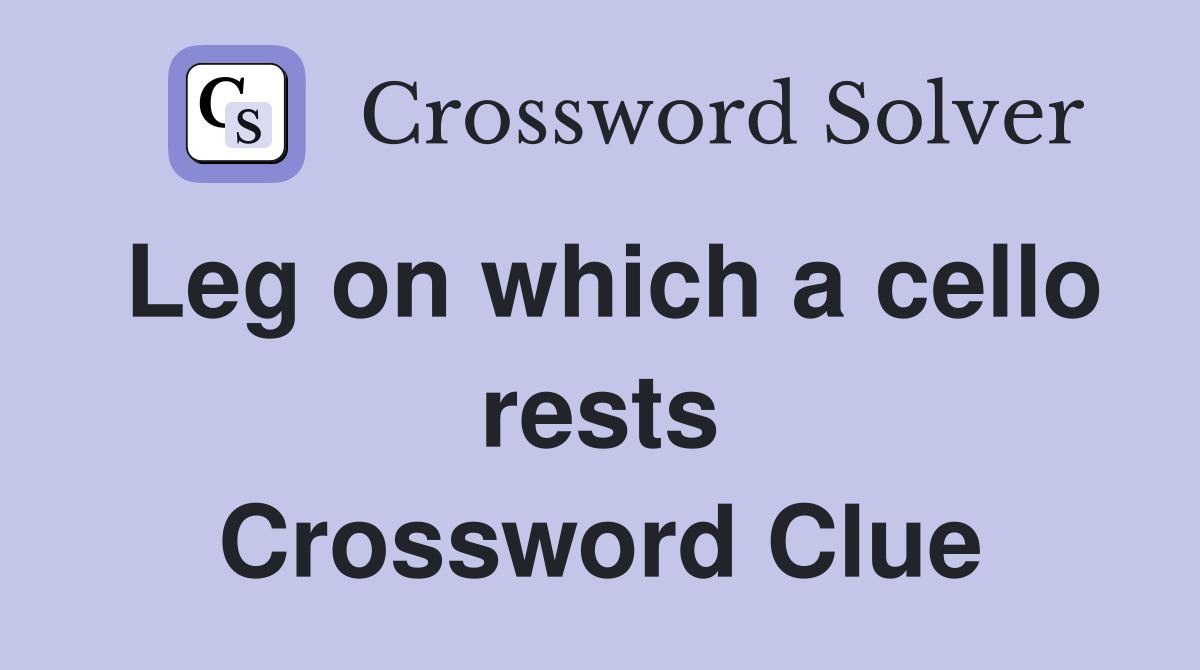 Leg on which a cello rests Crossword Clue