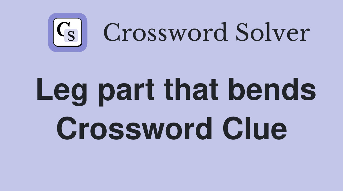 Leg part that bends Crossword Clue