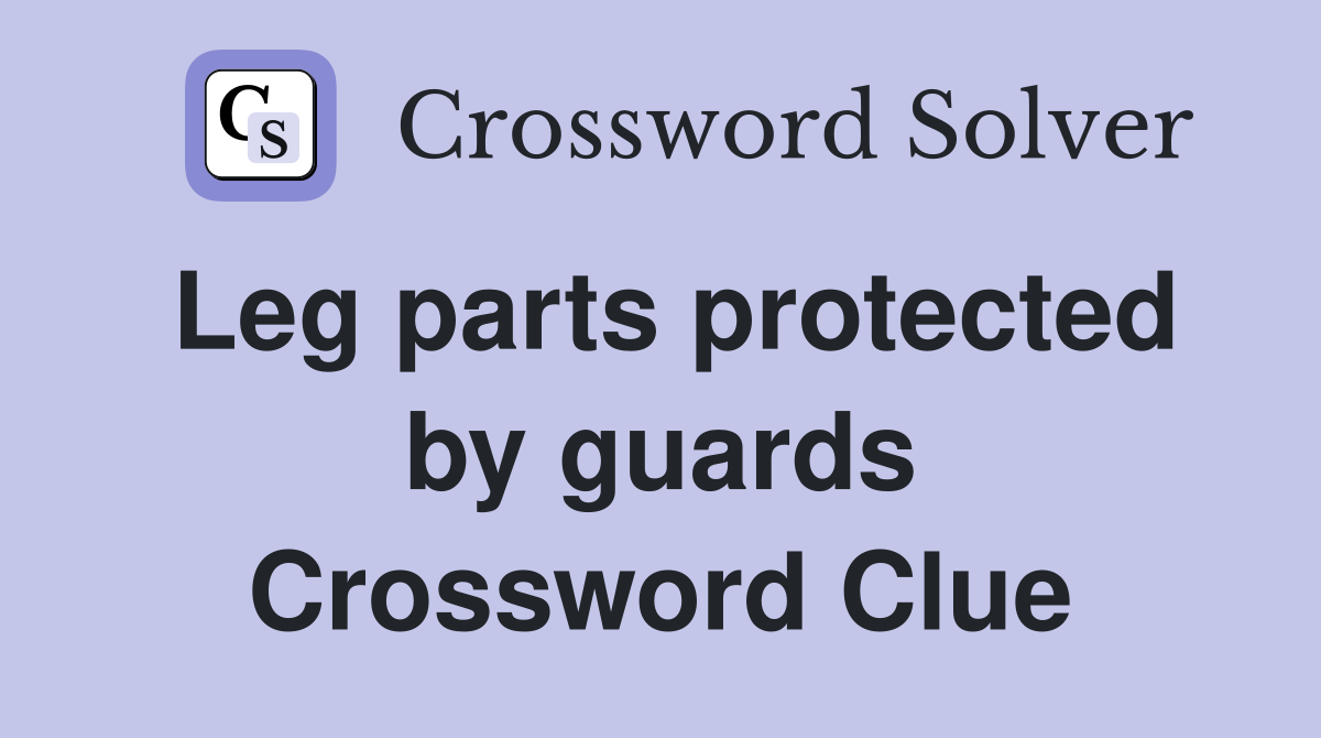 Leg parts protected by guards Crossword Clue