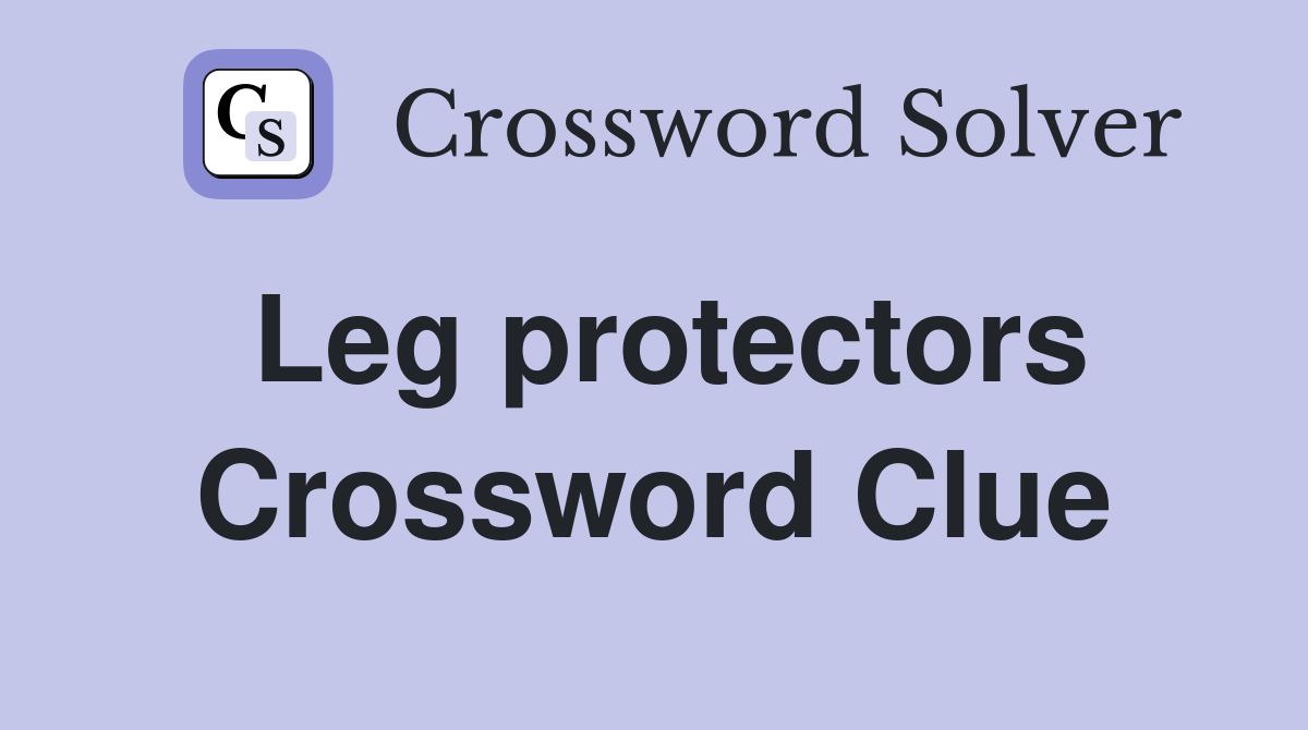Leg protectors Crossword Clue