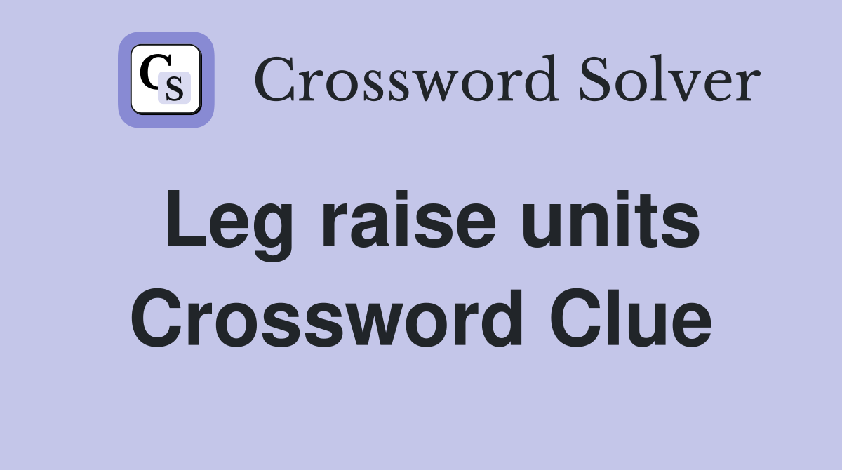 Leg raise units Crossword Clue