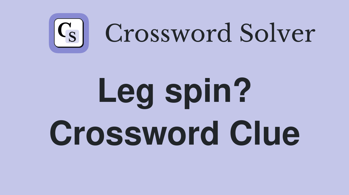 Leg spin?  Crossword Clue