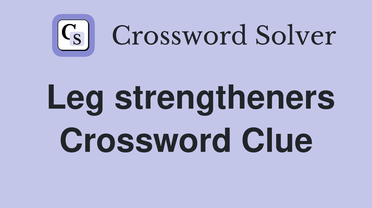 Leg strengtheners Crossword Clue