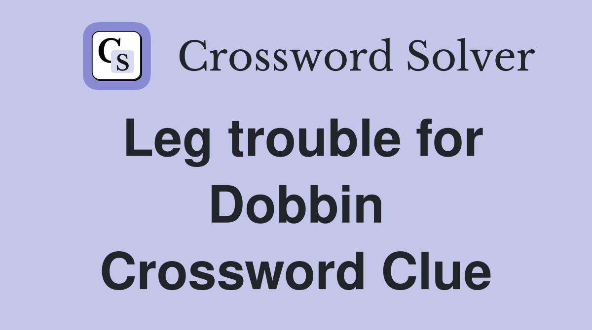 Leg trouble for Dobbin Crossword Clue