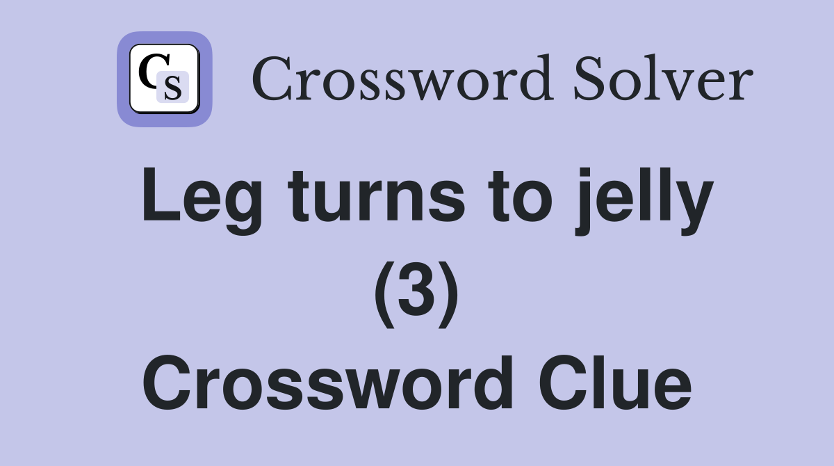 Leg turns to jelly (3) Crossword Clue