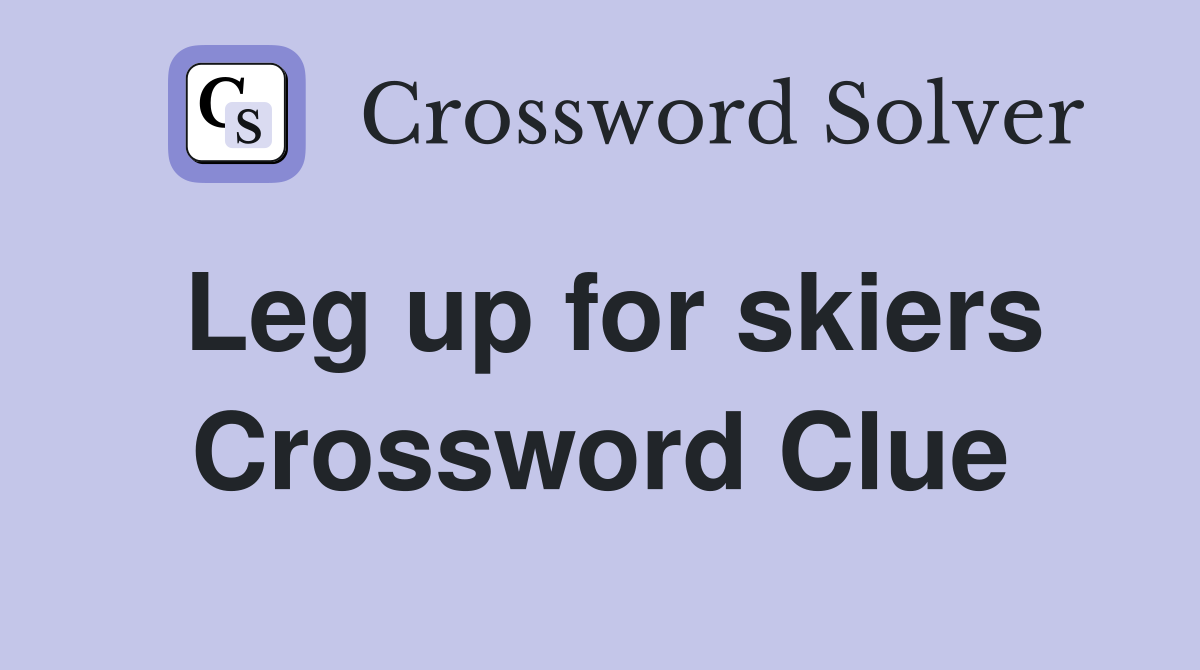 Leg up for skiers Crossword Clue