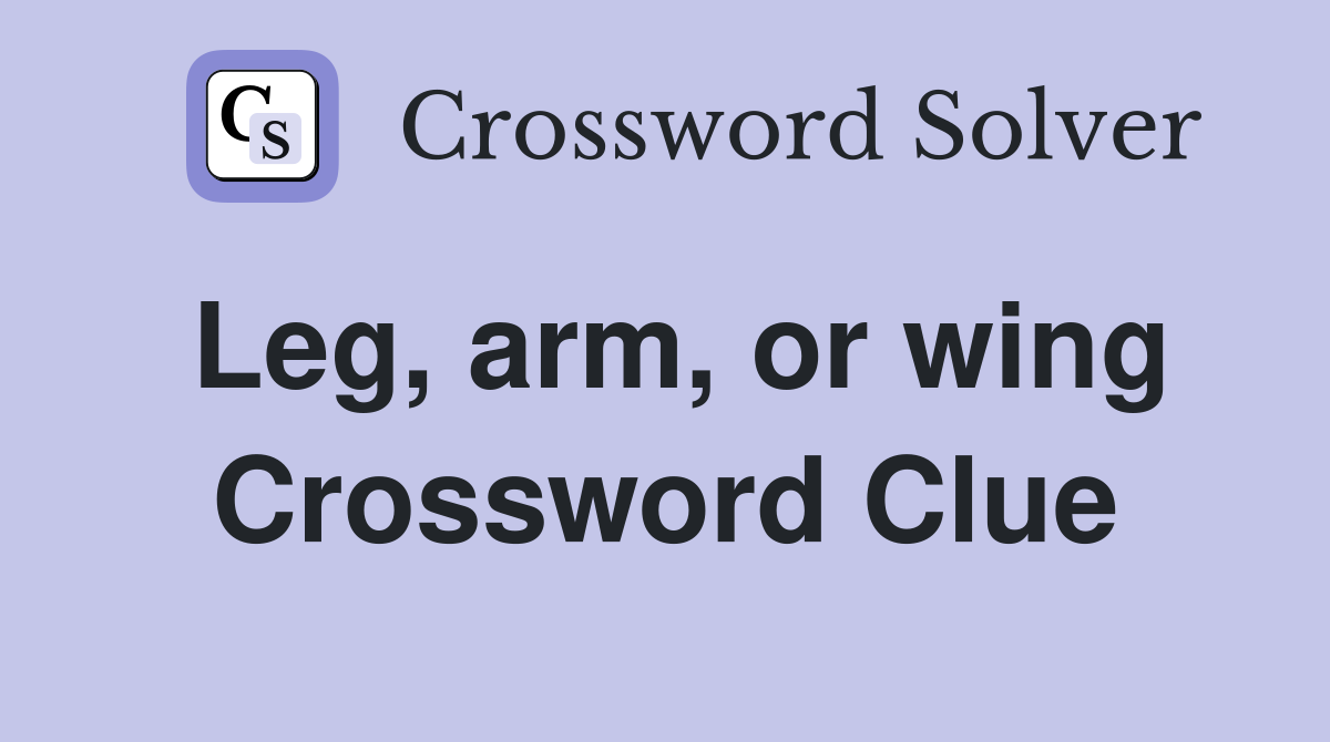 Leg, arm, or wing Crossword Clue