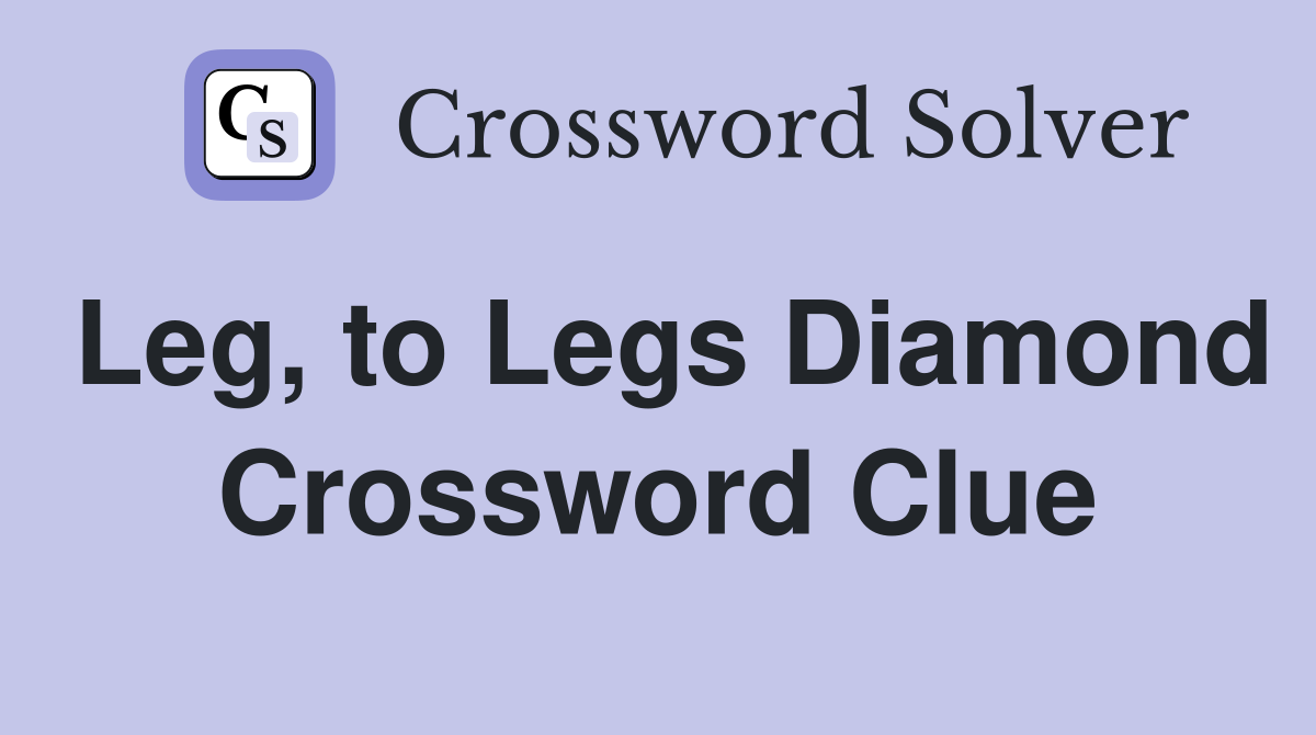Leg, to Legs Diamond Crossword Clue