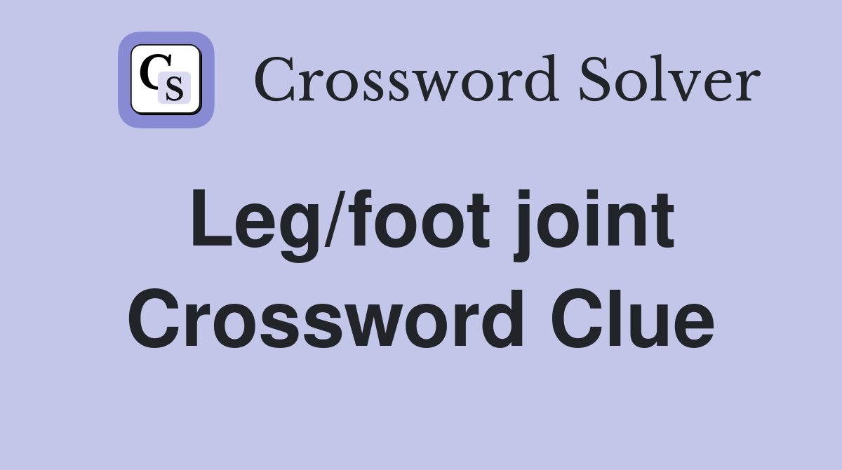 Leg/foot joint Crossword Clue