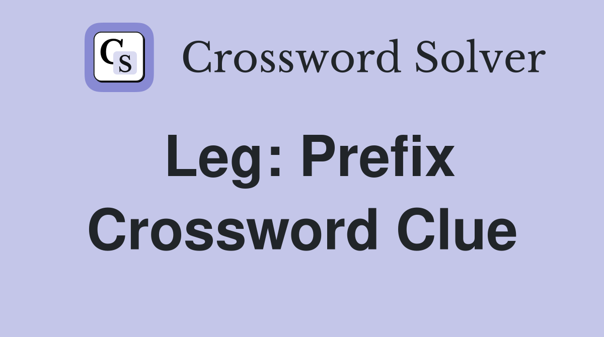 Leg: Prefix Crossword Clue
