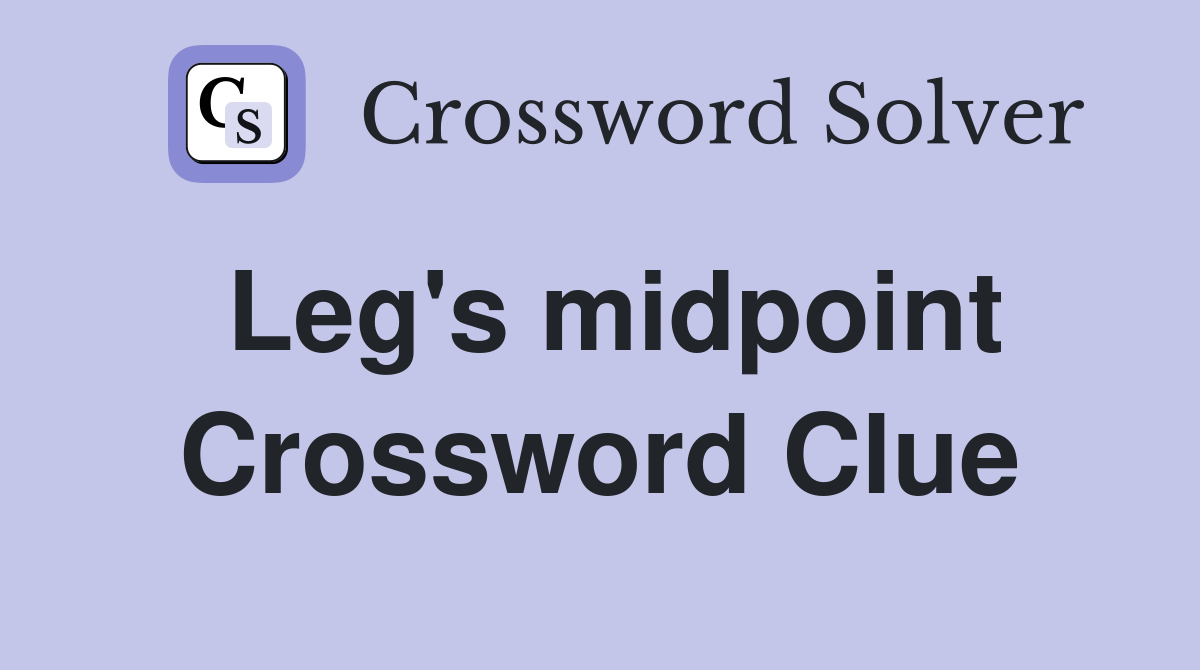 Leg's midpoint Crossword Clue