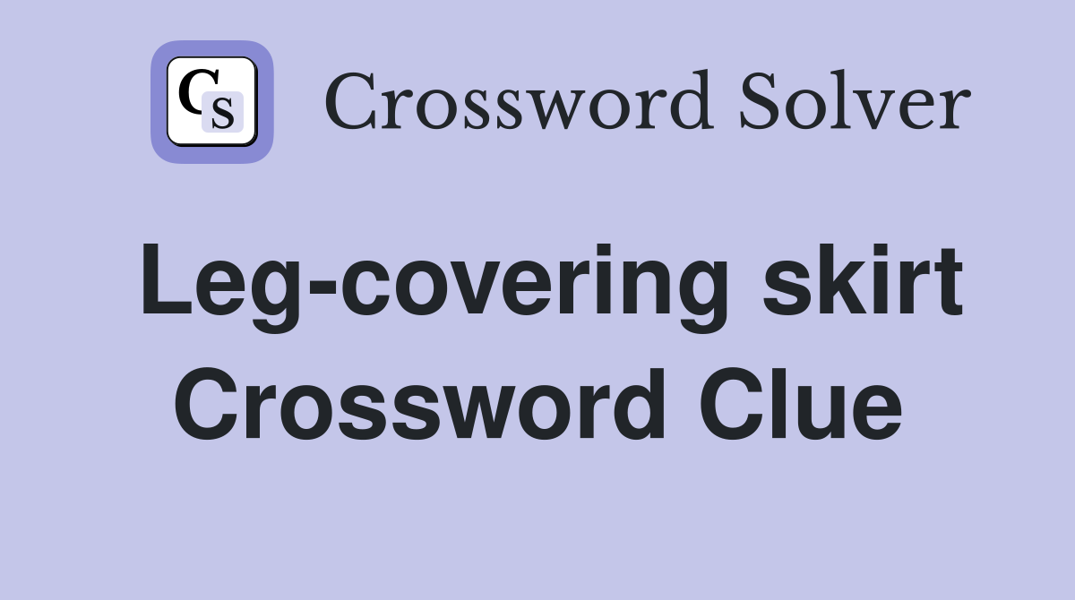 Leg-covering skirt Crossword Clue