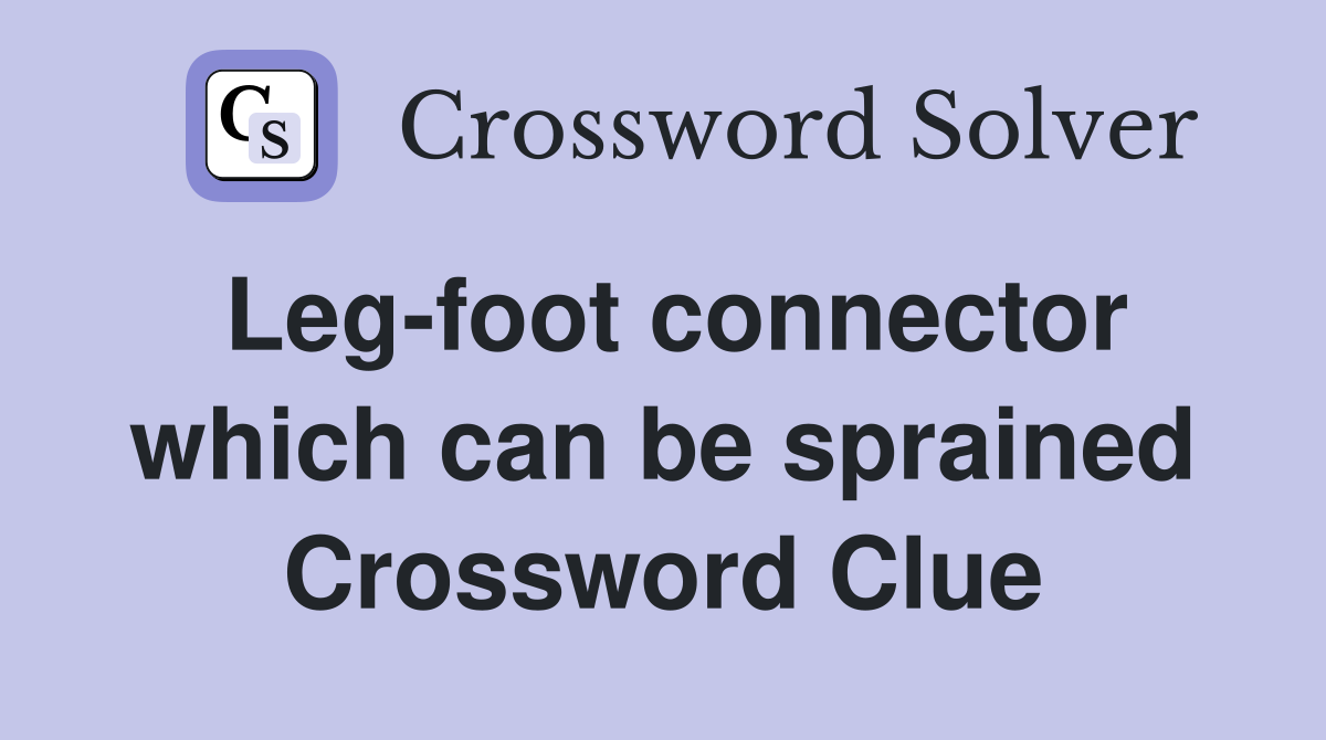 Leg-foot connector which can be sprained Crossword Clue