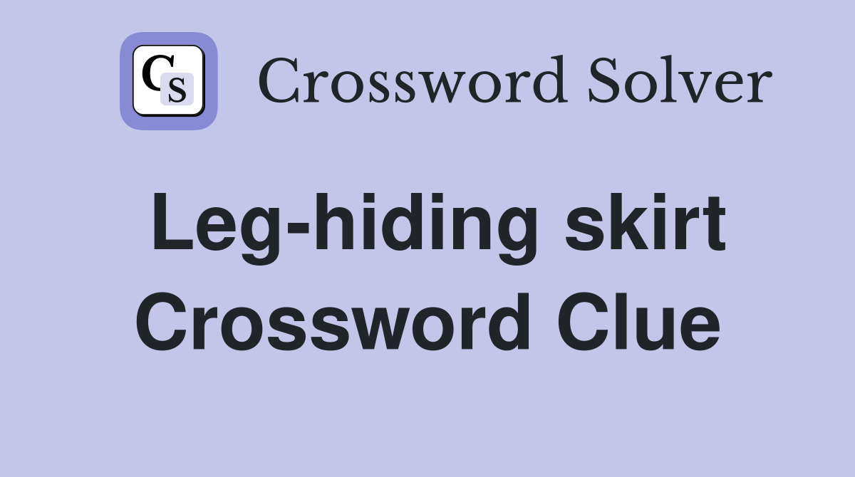 Leg-hiding skirt Crossword Clue