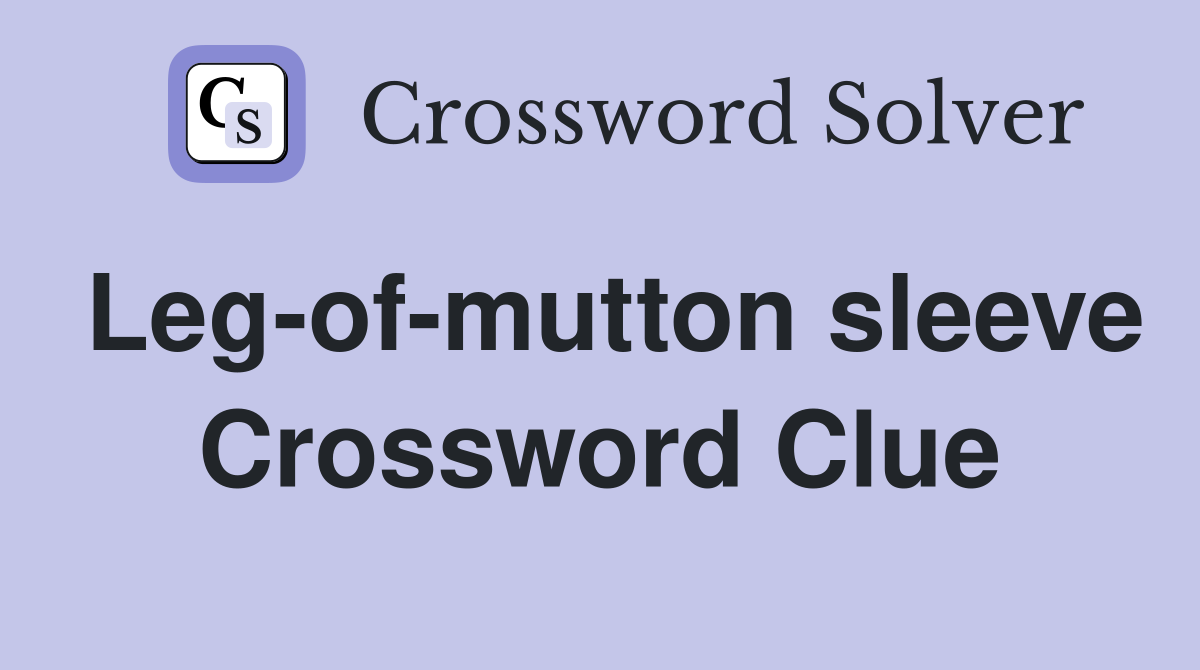 Leg-of-mutton sleeve Crossword Clue